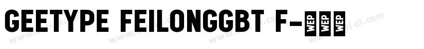 GEETYPE FeilongGBT F字体转换